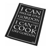 Tea towel reads 'I can swear like Gordon unfortunately I can't cook like Gordon'